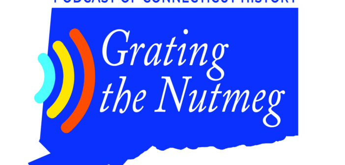 Connecticut History Out Loud! GRATING THE NUTMEG PODCAST